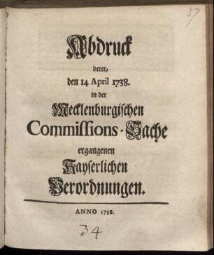 Abdruck derer, den 14 April 1738. in der Mecklenburgischen Commissions-Sache ergangenen Kayserlichen Verordnungen