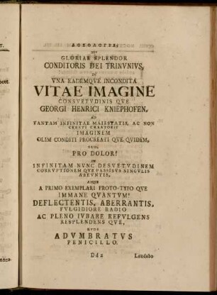 ...Seu Gloriae Splendor Conditoris Dei Trinunius, in Una Eademque Incondita Vitae Imagine Cosuetudinis que Georgi Henrici Kniephofen,[...]