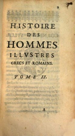 L' Histoire Des Hommes Illvstres De Plvtarqve : Grecs Et Romains. Où dans l'Abregé de leur Vie, on peut voir leurs Perfestions & leurs Deffauts, leurs Vertus & leurs Vices ..., 2