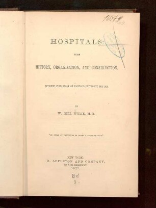 Hospitals : their history, organization, and construction ; Boylston prize-essay of Harvard University for 1876