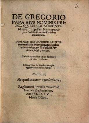 De Gregorio Papa ejus nominis primo, quem cognomento Magnum appellant, et inter praecipuos Ecclesiae Romanae Doctores annumerant