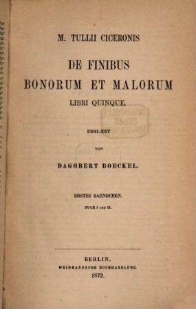 De finibus bonorum et malorum libri quinque : Erklärt von Dagobert Boeckel. I