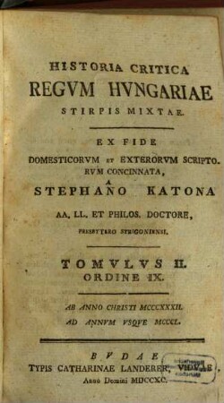 Historia Critica Regvm Hvngariae ... : Ex Fide Domesticorvm Et Exterorvm Scriptorvm Concinnata, Tomvlvs II. Ordine IX.. [Stirps Mixta]