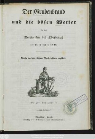 Der Grubenbrand und die bösen Wetter in den Bergwerken des Oberharzes am 21. October 1848 : Nach authentischen Nachrichten erzählt ; Mit zwei Lithographien