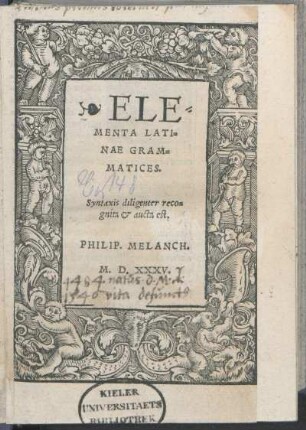 Elementa Latinae Grammatices. Syntaxis diligenter recognita & aucta est. Philip. Melanch.