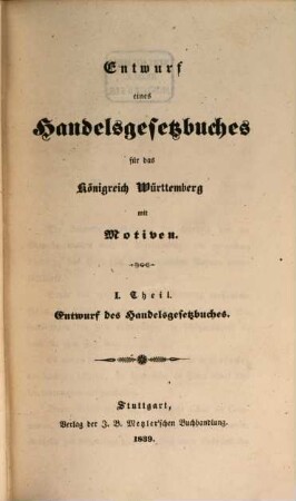 Entwurf eines Handelsgesetzbuches für das Königreich Württemberg mit Motiven, Theil 1 (1839)