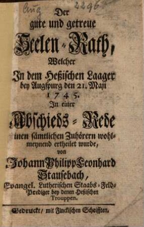 Der gute und getreue Seelenrath, welcher in dem Heßischen Lager bei Augsburg den 21 Mai 1745 in einer Abschieds-Rede sämmtlichen Zuhörern ... ertheilt wurde