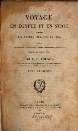 Oeuvres de C. F. Volney. 3, Voyage en Égypte et en Syrie pendant les années 1783, 1784 et 1785, suivi de Considérations sur la guerre des Russes et des Turks, publiées en 1788 et 1789 ; T. 2