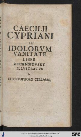 Caecilii Cypriani De Idolorum Vaynitate Liber Recensitus Et Illustratus A Christophoro Cellario.