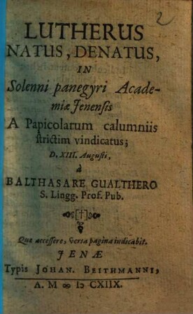 Lutherus Natus, Denatus : In Solenni panegyri Academiae Jenensis A Papicolarum calumniis strictim vindicatus ...