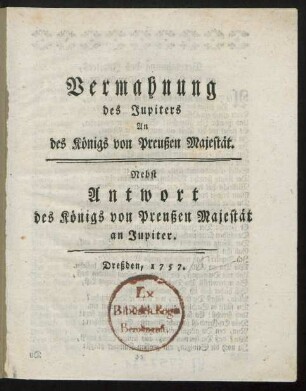 Vermahnung des Jupiters An des Königs von Preußen Majestät : Nebst Antwort des Königs von Preußen Majestät an Jupiter