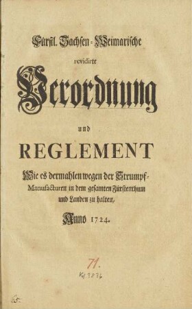 Fürstl. Sachsen-Weimarische revidirte Verordnung und Reglement Wie es dermahlen wegen der Strumpf-Manufacturen in dem gesamten Fürstenthum und Landen zuhalten, Anno 1724.