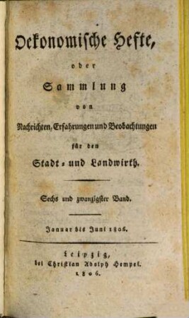 Oekonomische Hefte, oder Sammlung von Nachrichten, Erfahrungen und Beobachtungen für den Stadt- und Landwirth. 26, 26. 1806