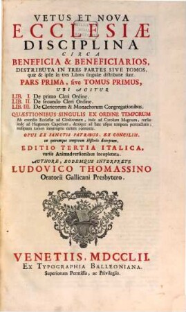 Vetus et nova ecclesiae disciplina circa beneficia et beneficiarios : distributa in tres partes sive tomos ..., 1