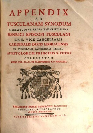 Constitutiones synodales ecclesiae Tusculanae seu Synodus Tusculana : ... in cathedrali Tusculano templo apostolorum principis S. Petri celebrata diebus VIII., IX., et XI. Septembris A. D. MDCCLXIII, [2]. Appendix Ad Tusculanum Synodum ...