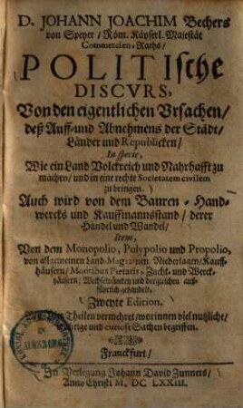 Politische Discurs, von den eigentlichen Ursachen, deß Auff- und Abnehmens der Städt, Länder und Republicken, in specie, wie ein Land volckreich und nahrhafft zu machen, und in eine rechte Societatem civilem zu bringen ...