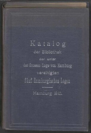 Katalog der Bibliothek der unter der Großen Loge von Hamburg vereinigten fünf hamburgischen Logen