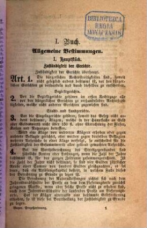 Prozeßordnung in bürgerlichen Rechtsstreitigkeiten für das Königreich Bayern : [Verordnungen u.s.w. zur Bayerischen Prozeßordnung ...], 1. Prozeßordnung Art. 1 - 369