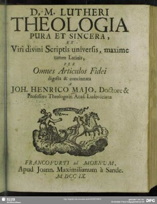D, M. Lutheri Theologia Pura Et Sincera : Ex Viri divini Scriptis universis, maxime tamen Latinis ; Per Omnes Articulos Fidei digesta & concinnata