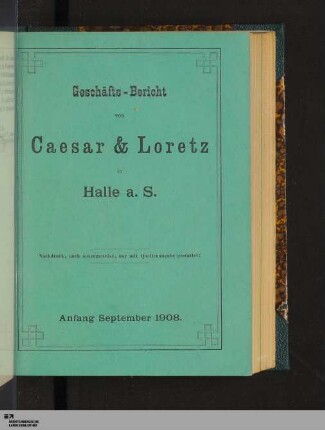 1908: [Geschäftsbericht von Caesar & Loretz in Halle a.S.] Band 1908