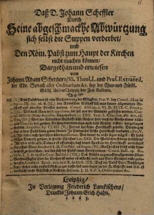 Daß d. Joh. Scheffler durch seine abgeschmackhe Abwürtzung sich selbst die Suppen verderbet