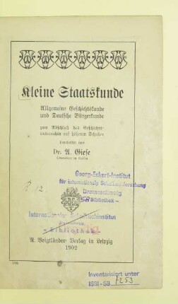 Kleine Staatskunde : allgemeine Geschichtskunde und Deutsche Bürgerkunde ; zum Abschluß des Geschichtsunterrichts auf höheren Schulen
