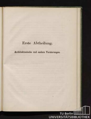 Erste Abtheilung. Architektonische und andere Verzierungen.