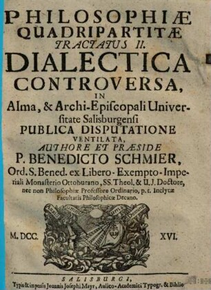 Philosophiae Quadripartitae Tractatus ... : In ... Universitate Salisburgensi Publica Disputatione Ventilata. 2, Dialectica Controversa