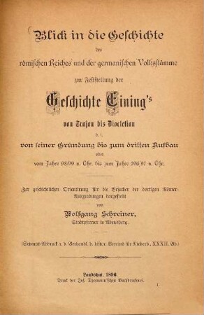Blick in die Geschichte des römischen Reiches und der germanischen Volksstämme zur Feststellung der Geschichte Eining's von Trajan bis Diocletian : zur geschichtlichen Orientirung für die Besucher der dortigen Römer-Ausgrabungen