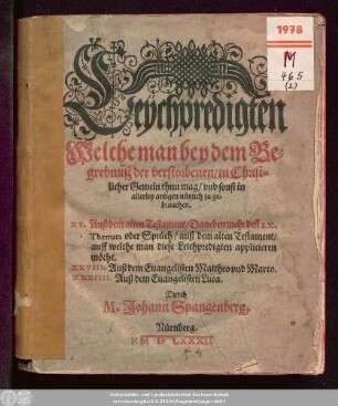 Leÿchpredigten || Welche man bey dem Be=||grebnuß der verstorbenen/ in Christ=||licher Gemein thun mag ... || XV. Auß dem alten Testament ... || XXVIII. Auß dem Euangelisten Mattheo vnd Marco.|| XXXIIII. Auß dem Euangelisten Luca.|| Durch || M.Johann Spangenberg.|| (Vnd || M.Cyriacum Spangenberg.||)
