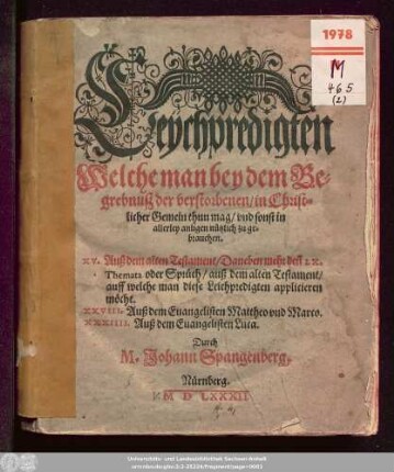 Leÿchpredigten || Welche man bey dem Be=||grebnuß der verstorbenen/ in Christ=||licher Gemein thun mag ... || XV. Auß dem alten Testament ... || XXVIII. Auß dem Euangelisten Mattheo vnd Marco.|| XXXIIII. Auß dem Euangelisten Luca.|| Durch || M.Johann Spangenberg.|| (Vnd || M.Cyriacum Spangenberg.||)