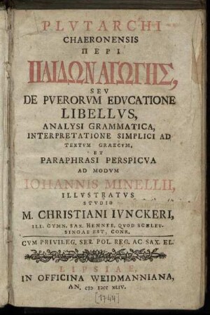 Plutarchi Chaeronensis Peri Paidōnagōgēs, Seu De Puerorum Educatione Libellus : Analysi Grammatica, Interpretatione Simplici Ad Textum Graecum, Et Paraphrasi Perspicua Ad Modum Johannis Minellii Illustratus Studio M. Christiani Junckeri, Ill. Gynm. Sax. Henneb. Quod Schleusingae Est, Conr.