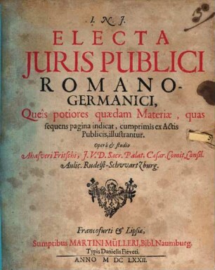 Electa Juris Publici Romano-Germanici : Queis potiores quaedam Materiae, quas sequens pagina indicat, cumprimis ex Actis Publicis, illustrantur