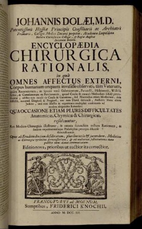 Johannis Dolæi, M.D. ... Encyclopædia Chirurgica Rationalis, in quâ Omnes Affectus Externi, Corpus humanum unquam invasisse obervati, tàm Veterum, quàm Recentiorum ...