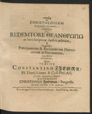 In Christologiam Disputatio Secunda, Orthodoxian De Redemtore Theanthrōpō ex locis Scripturae classicis assertam, & Eterdoxia Praecipuorum & Recentiorum Haereticorum ac Novatorum oppositam demonstrans