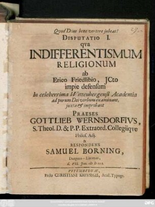 Disputatio 1: / Praeses Gottlieb Wernsdorfivs, S. Theol. D. & P. P. ... & Respondens Samuel Borning, Dorpato-Livonus, d. VII. Jan. MDCCI.