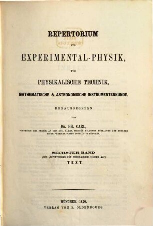 Repertorium für Experimental-Physik, für physikalische Technik, mathematische und astronomische Instrumentenkunde. 6, 6. 1870