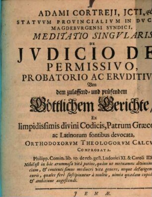 Adami Cortreji ... Meditatio singularis de iudicio Dei permissivo, probatorio ac eruditivo, Von dem zulassend- und prüfendem Göttlichem Gerichte : ex limpidissimis divini Codicis, Patrum Graecorum ac Latinorum fontibus devocata ...
