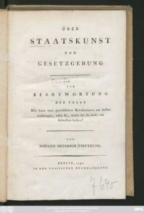 Über Staatskunst Und Gesetzgebung : Zur Beantwortung Der Frage Wie kann man gewaltsamen Revolutionen am besten vorbeugen, oder sie, wenn sie da sind, am sichersten heilen?