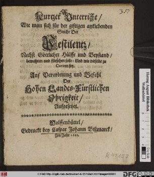 Kurtzer Unterricht/ Wie man sich für der giftigen anklebenden Seuche Der Pestilentz/ Nechst Göttlicher Hülffe und Beystand/ bewahren und fürsehen solle: Und wie dieselbe zu Curiren sey : Auf Verordnung und Befehl Der Hohen Landes-Fürstlichen Obrigkeit/ Aufgesetzet