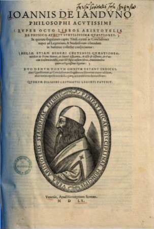 Ioannis de Ianduno Super octo libros Aristotelis de physico auditu subtilissimae quaestiones ... : Heliae etiam Hebraei Cretensis quaestiones: videlicet de primo motore, de mundi efficentia ...