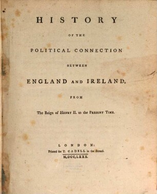 History of the political connection between England and Ireland : from the Reign of Henry II. to the Present Time