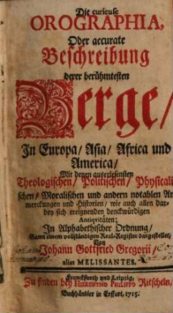 Die curieuse Orographia, oder accurate Beschreibung derer berühmtesten Berge in Europa, Asia, Africa und America