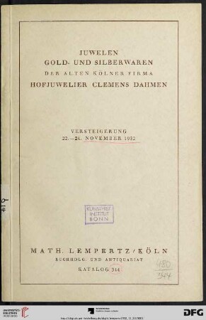 Nr. 344: Math. Lempertz'sche Kunstversteigerung: Juwelen, Gold- und Silberwaren der alten Kölner Firma Hofjuwelier Clemens Dahmen : zur Versteigerung gelangt das Lager an Juwelen und Goldwaren laut Inventuraufnahme vom 31. Dezember 1931, ferner ein großer Teil des Silberwarenlagers; [Versteigerung ebendaselbst Dienstag, 22., bis Donnerstag, 24. November 1932]