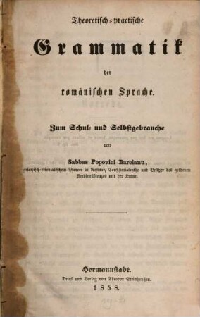 Theoretisch-practische Grammatik der romänischen Sprache : zum Schul- und Selbstgebrauche