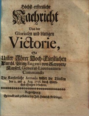 Höchst-erfreuliche Nachricht Von der Gloriosen und blutigen Victorie, So Unter ... Printz Eugenii von Savoyen Commando Die Kayserliche Armada wider die Türcken ... erfochten