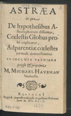 Astraea : in qua De hypothesibus Astrosophorum disseritur, Coelestis Globus probe explicatur, Adparentiae coelestes iocunde demonstrantur