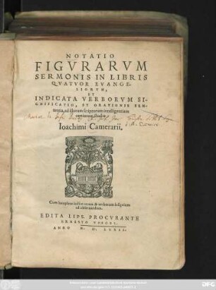 NOTATIO || FIGVRARVM || SERMONIS IN LIBRIS || QVATVOR EVANGE-||LIORVM,|| ET || INDICATA VERBORVM SI-||GNIFICATIO, ET ORATIONIS SEN-||tentia, ad illorum scriptorum intelligentiam || certiorem, studio || Ioachimi Camerarii.|| ... ||