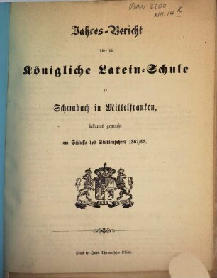 Jahres-Bericht der Königlichen Latein-Schule zu Schwabach. 1867/68