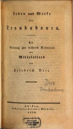 Leben und Werke der Troubadours : ein Beitrag zur nähern Kenntniß des Mittelalters